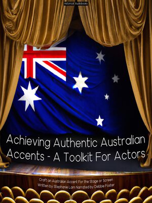 cover image of Achieving Authentic Australian Accents--A Toolkit For Actors